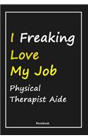 I Freaking Love My Job Physical Therapist Aide