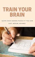 Train Your Brain Slove Each Sudoku Puzzle If Yo Can Easy, Medium, Advanced 200 Various Puzzles