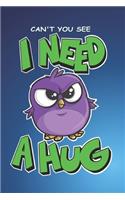 Can't you See I Need a Hug Journal and Notebook