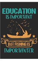 Education is important but fishing is importanter