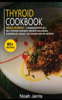 Thyroid Cookbook: MEGA BUNDLE - 2 Manuscripts in 1 - 80+ Thyroid - friendly recipes including casseroles, roast, ice-cream and pie recipes