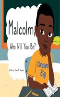 Malcolm, Who Will You Be?