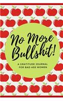 No More Bullshit! A Gratitude Journal for Bad Ass Women: Cuss Word Gifts and Swear Word Journal