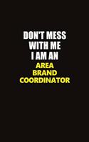 Don't Mess With Me I Am An Area Brand Coordinator: Career journal, notebook and writing journal for encouraging men, women and kids. A framework for building your career.