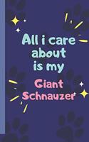 All I Care About Is My Giant Schnauzer - Notebook: signed Notebook/Journal Book to Write in, (6" x 9"), 120 Pages