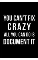 You Can't Fix Crazy All you Can do is Document It: Psychologist Notebook Journal Composition Blank Lined Diary Notepad 120 Pages Paperback Black