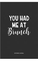 You Had Me At Brunch: A 6x9 Inch Journal Notebook Diary With A Bold Text Font Slogan On A Matte Cover and 120 Blank Lined Pages