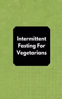 Intermittent Fasting For Vegetarians
