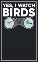 Yes, I watch Birds: Dot Grid Notebook Journal, 120 P