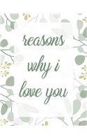 reasons why i love you: Cute Floral Love Journal Valentine's Day Notebook Gift for Wife, Husband, Parents Family & Friends