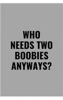 Who Needs Two Boobies Anyways?: Funny Inspirational Motivational Cancer Warrior Surivor Journal Composition Notebook For Him Her(6" x 9") 120 Blank Lined Pages