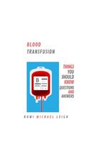 Blood Transfusion: Things You Should Know (Questions and Answers)