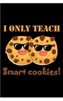 I Only Teach Smart Cookies: Blank Lined Journal For Elementary, Middle or High School Teachers, Black Cover