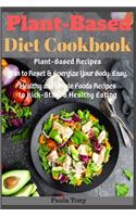 Plant-Based Diet Cookbook: Plant-Based Recipes Plan to Reset & Energize Your Body. Easy, Healthy and Whole Foods Recipes to Kick-Start a Healthy Eating