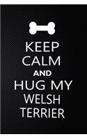 Keep Calm And Hug My Welsh terrier: Cute Welsh terrier Journal, Dog Notebook, Puppy Diary. Stylish Lined Notebook For Welsh terrier Dog Lovers, Welsh terrier Mom, dad lover gift journa