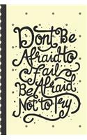 Don't Be Afraid To Fail Be Afraid Not To Try: Motivational - Positive Thinking - Gift Under 10 - Helpful - Self Governing - Frequent Writing - Confident - Anxiety Reducing - Personal Growth - De