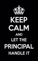 Keep Calm And Let The Principal Handle It