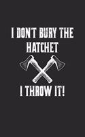 I Don't Bury The Hatchet I Throw It!