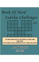 Book Of Hard Sudoku Challenges #22: 100 Hard Sudoku Puzzles For Seniors In A Single Book--Large Print (Fight Dementia And Alzheimer With Daily Sudoku Challenges)