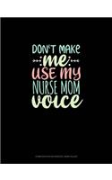 Don't Make Me Use My Nurse Mom Voice