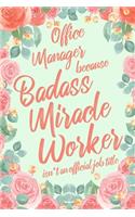 Office Manager Because Badass Miracle Worker Isn't an Official Job Title: 6x9" Dot Bullet Floral Matte Cover Notebook/Journal Funny Gift Idea For Manager, Lead, Director, Boss