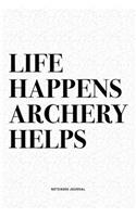 Life Happens Archery Helps: A 6x9 Inch Diary Notebook Journal With A Bold Text Font Slogan On A Matte Cover and 120 Blank Lined Pages Makes A Great Alternative To A Card