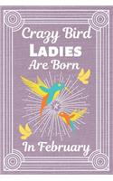 Crazy Bird Ladies Are Born In February