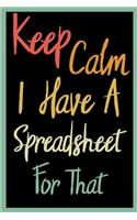 Keep Calm I Have A Spreadsheet For That