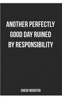 Check Register Another Perfectly Good Day Ruined By Responsibility