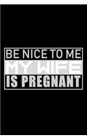 Be Nice To Me My Wife Is Pregnant: Food Journal - Track Your Meals - Eat Clean And Fit - Breakfast Lunch Diner Snacks - Time Items Serving Cals Sugar Protein Fiber Carbs Fat - 110 Pag
