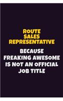 Route Sales Representative, Because Freaking Awesome Is Not An Official Job Title: 6X9 Career Pride Notebook Unlined 120 pages Writing Journal