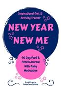 New Year, New Me - An Inspirational Diet and Activity Tracker - A 90 Day Food & Fitness Journal with Daily Motivation