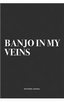 Banjo In My Veins: A 6x9 Inch Diary Notebook Journal With A Bold Text Font Slogan On A Matte Cover and 120 Blank Lined Pages Makes A Great Alternative To A Card