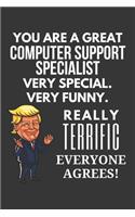 You Are A Great Computer Support Specialist Very Special. Very Funny. Really Terrific Everyone Agrees! Notebook