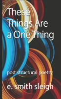 These Things are a One Thing