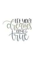 Let Your Dreams Come True: 150 Lined Journal Pages Planner Diary Notebook with Quote on the Cover