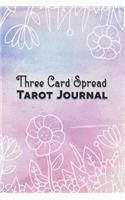 Three Card Spread Tarot Journal: Keep Track of Your Readings and Enhance Your Relationship with Your Tarot Cards