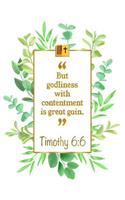 But Godliness with Contentment Is Great Gain: Timothy 6:6 Bible Journal