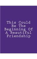 This Could Be The Beginning Of A Beautiful Friendship