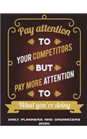 Daily Planners and Organizers 2020: Pay Attention To Your Competitors But Pay More Attention To What You're Doing: Daily Calendar Book 2020, Weekly/Monthly/Yearly Calendar Journal, Lar