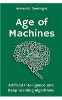 Age of Machines: Artificial Intelligence and Deep Learning Algorithms