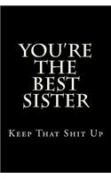 You're The Best Sister Keep That Shit Up: Blank Lined Journal