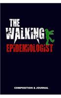 The Walking Epidemiologist: Composition Notebook, Funny Scary Zombie Birthday Journal for Epidemiology Specialists to Write on