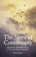 Spirit of Community: The Power of the Sacraments in the Christian Community