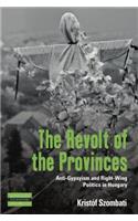 Revolt of the Provinces: Anti-Gypsyism and Right-Wing Politics in Hungary