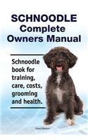 Schnoodle Complete Owners Manual. Schnoodle Book for Training, Care, Costs, Grooming and Health.