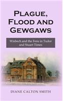 Plague, Flood and Gewgaws: Wisbech and the Fens in Tudor and Stuart Times