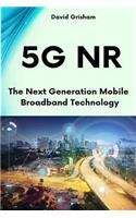 5g NR: The Next Generation Mobile Broadband Technology