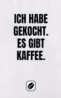 Ich Habe Gekocht. Es Gibt Kaffee.