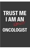 Trust Me I Am Almost An Oncologist